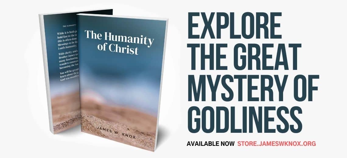 The Humanity of Christ - Explore the Great Mystery of Godliness - Available now at store.jameswknox.org