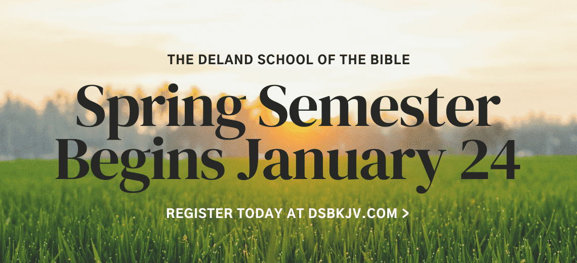 The Deland School of THE BIBLE Spring Semester Starts January 24. Register today.