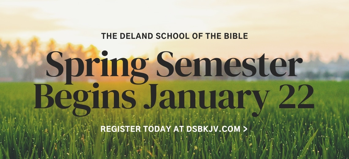 The Deland School of the Bible Spring Semester Begins January 22