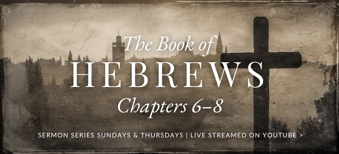 Hebrews 6 to 8 Series